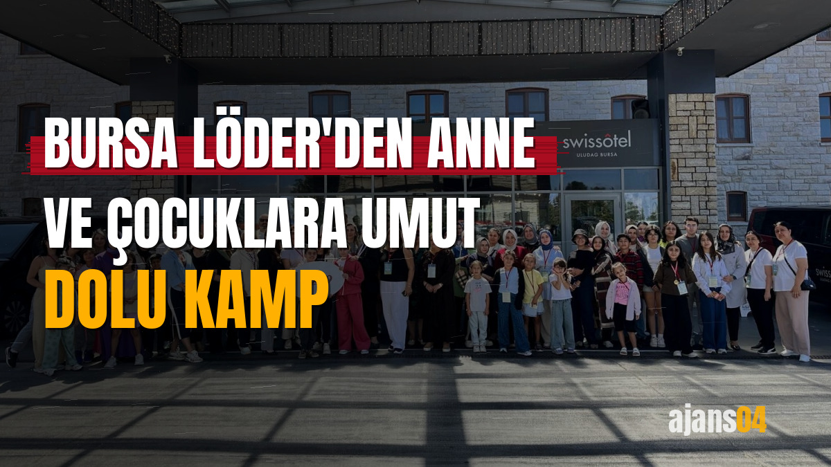 Bursa LÖDER'den anne ve çocuklara umut dolu kamp - Ajans04