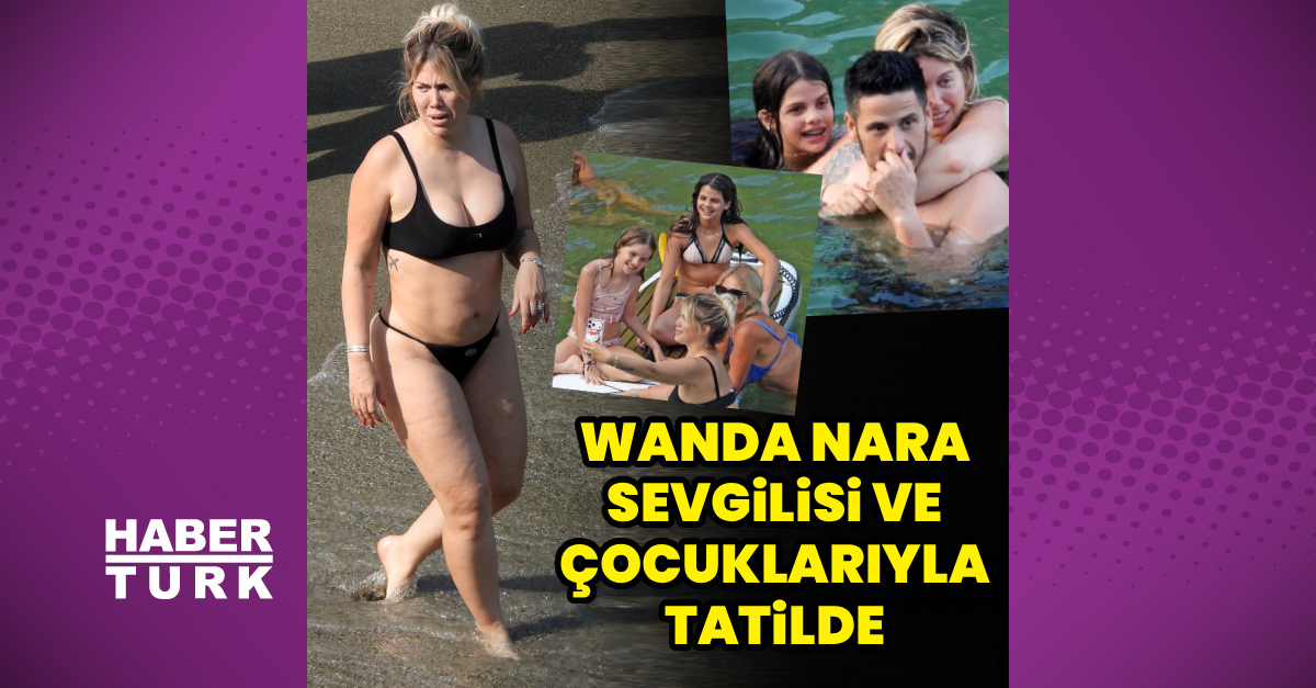Mauro Icardı'nin eski eşi Wanda Nara sevgilisiyle tatilde: Çocuklarıyla tanıştırdı - Habertürk
