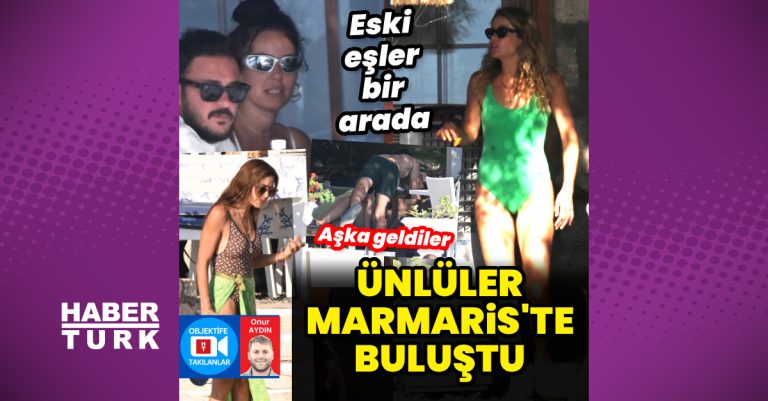 Ünlü isimler Marmaris'te buluştu - Habertürk