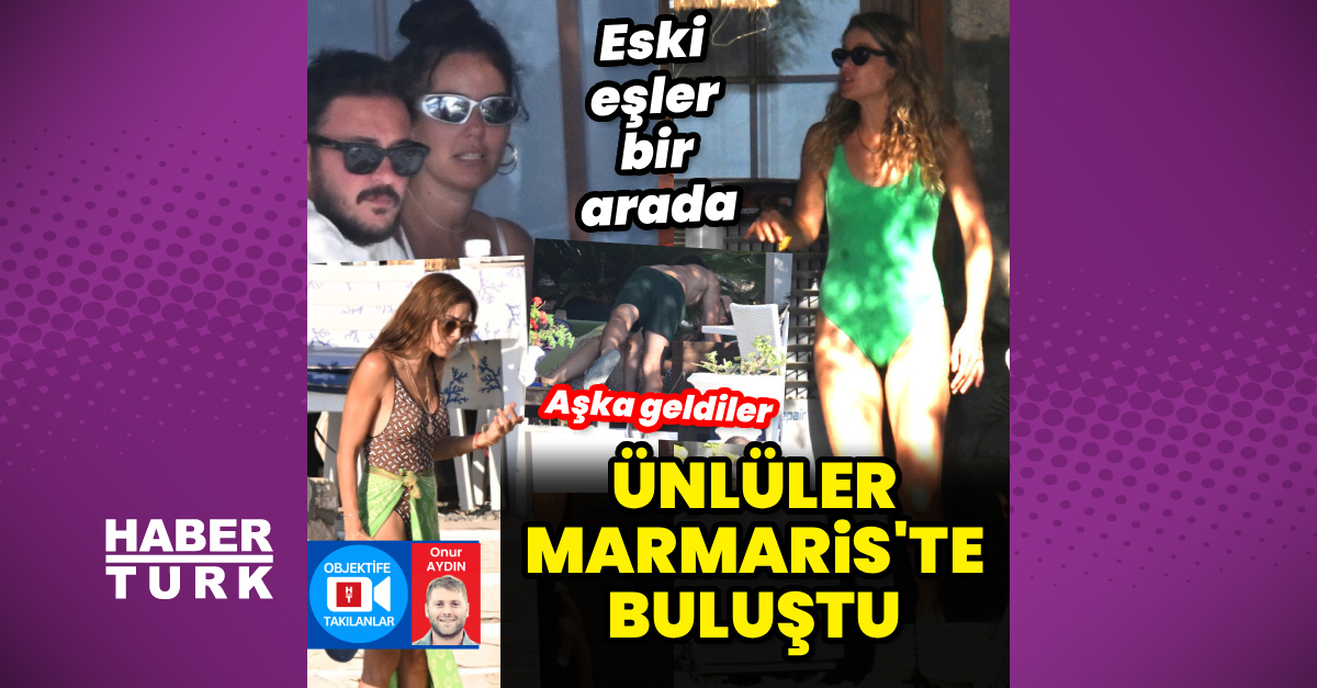 Ünlü isimler Marmaris'te buluştu - Habertürk